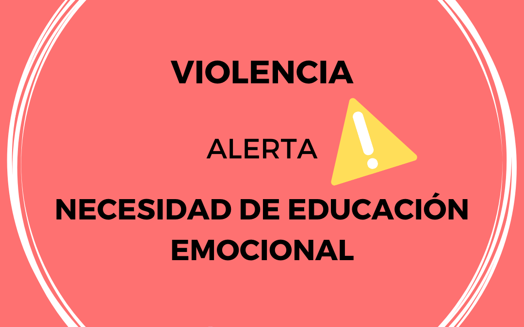 Violencia: Alerta de la necesidad de Educación Emocional